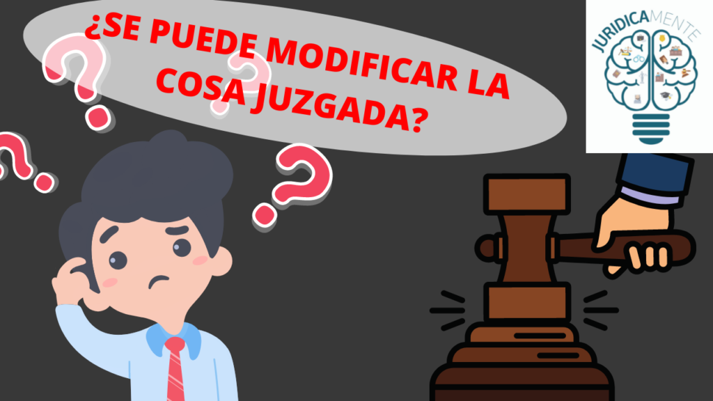 SE PUEDE MODIFICAR LA COSA JUZGADA