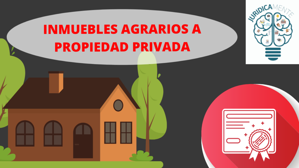 INMUEBLES AGRARIOS A PROPIEDAD PRIVADA