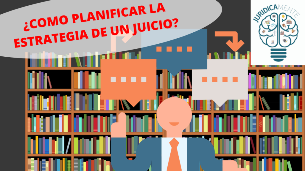 PLANIFICAR LA ESTRATEGIA DE UN JUICIO