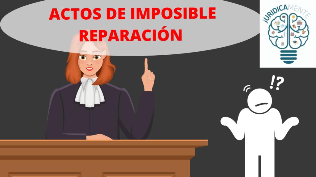 ACTOS DE IMPOSIBLE REPARACIÓN 