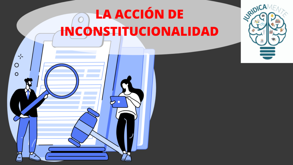 LA ACCIÓN DE INCONSTITUCIONALIDAD 