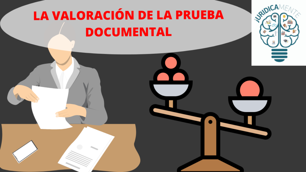 LA VALORACIÓN DE LA PRUEBA DOCUMENTAL