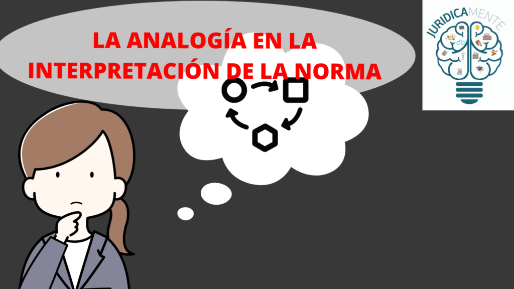 LA ANALOGÍA EN LA INTERPRETACIÓN DE LA NORMA