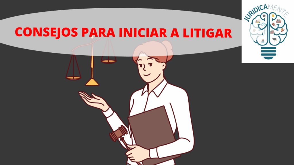 CONSEJOS PARA INICIAR A LITIGAR